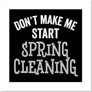 Funny Don't Make Me Start Spring Cleaning House Clean Gift Posters and Art